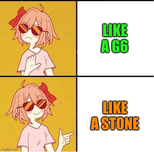 A Song That Perfectly 100% Fits Sayori | LIKE A G6; LIKE A STONE | image tagged in sayori drake,memes,music,rock music,pop music,doki doki literature club | made w/ Imgflip meme maker