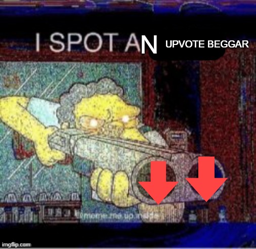 I spot a X | N UPVOTE BEGGAR | image tagged in i spot a x | made w/ Imgflip meme maker