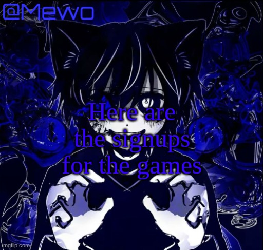 Magic 8 ball | Here are the signups for the games | image tagged in magic 8 ball | made w/ Imgflip meme maker