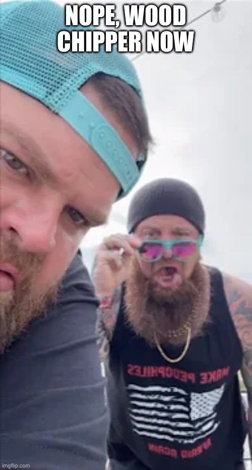 JD Delay WTF | NOPE, WOOD CHIPPER NOW | image tagged in jd delay wtf | made w/ Imgflip meme maker