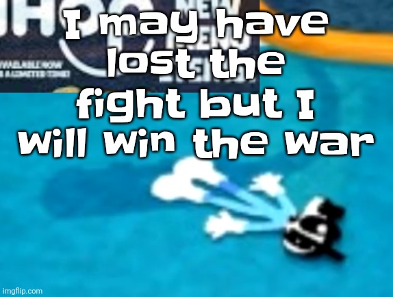 I survived | I may have lost the fight but I will win the war | image tagged in the flattening | made w/ Imgflip meme maker