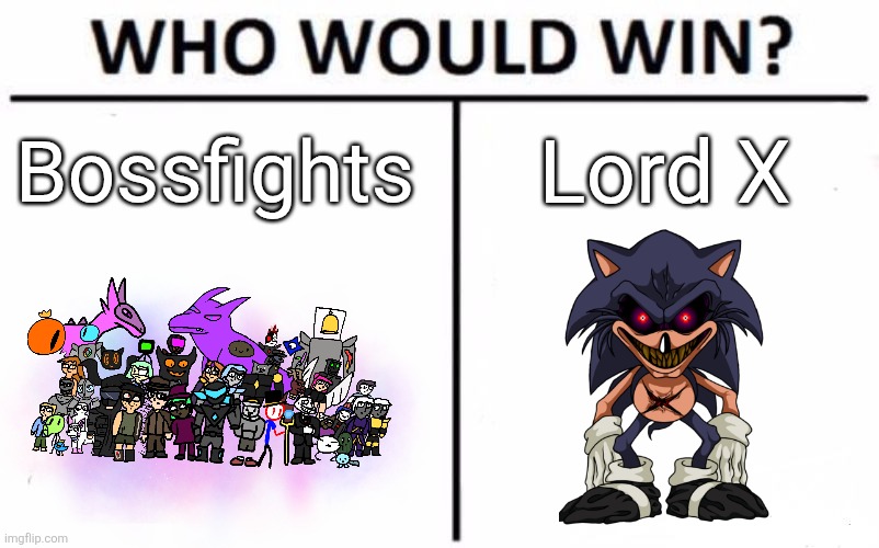 ok hear me out this has actual depth and isn't just basic powerscaling stuff | Bossfights; Lord X | image tagged in memes,who would win | made w/ Imgflip meme maker