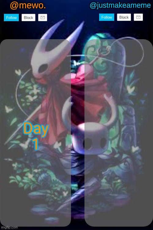 mewo and justmakeameme shared temp | Day 1 | image tagged in mewo and justmakeameme shared temp | made w/ Imgflip meme maker