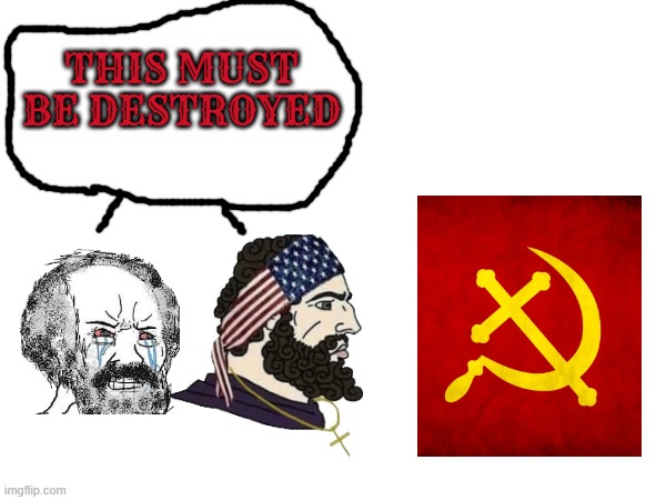 religion is the opium of the people-Karl Marx 1843 | THIS MUST BE DESTROYED | image tagged in communism,christianity,karl marx | made w/ Imgflip meme maker