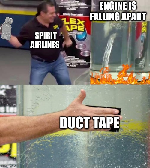 Flex Tape | ENGINE IS FALLING APART; SPIRIT AIRLINES; DUCT TAPE | image tagged in flex tape | made w/ Imgflip meme maker