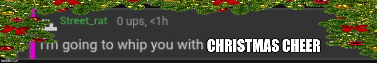 CHRISTMAS CHEER | made w/ Imgflip meme maker