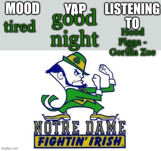 Notre_Dame_fan102's Second Announcement Temp | good night; tired; Hood Figga - Gorilla Zoe | image tagged in notre_dame_fan102's second announcement temp | made w/ Imgflip meme maker