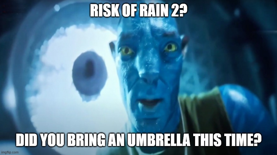 Risk of Rain 2? | RISK OF RAIN 2? DID YOU BRING AN UMBRELLA THIS TIME? | image tagged in staring avatar guy | made w/ Imgflip meme maker