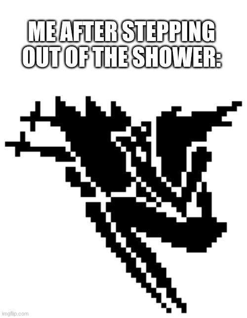 ME AFTER STEPPING OUT OF THE SHOWER: | image tagged in memes,blank transparent square | made w/ Imgflip meme maker