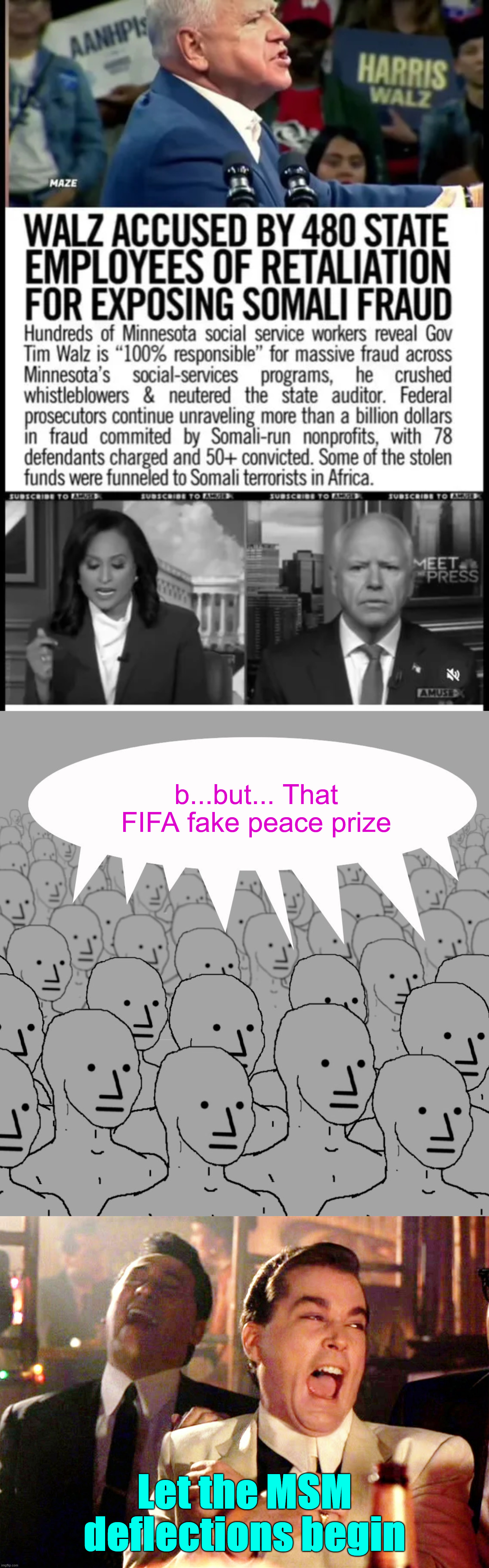 MN billions of dollars scandal | b...but... That FIFA fake peace prize; Let the MSM deflections begin | image tagged in npc-crowd,memes,good fellas hilarious,here come their deflections | made w/ Imgflip meme maker