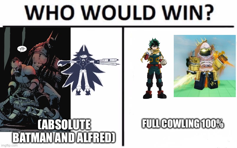 Who Would Win? Meme | FULL COWLING 100%; (ABSOLUTE BATMAN AND ALFRED) | image tagged in memes,who would win | made w/ Imgflip meme maker