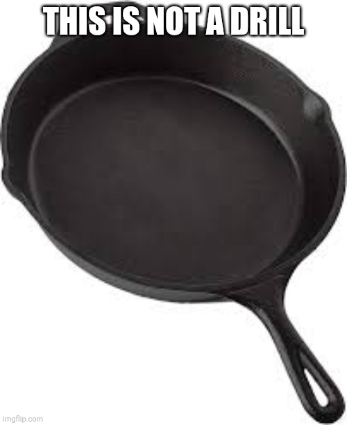 I love anti-memes | THIS IS NOT A DRILL | image tagged in pan,drill | made w/ Imgflip meme maker