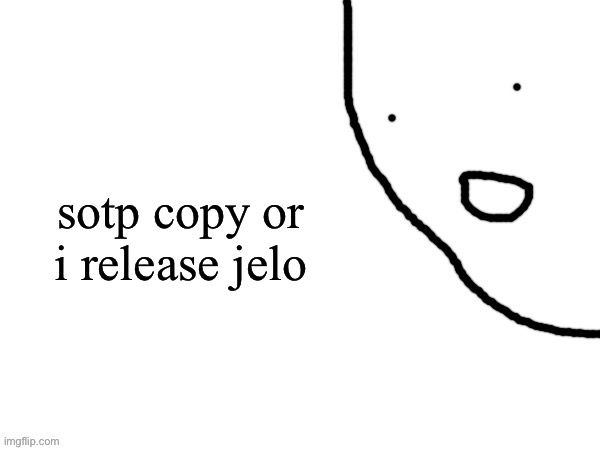 sotp copy or i release jelo | image tagged in snack of spice | made w/ Imgflip meme maker