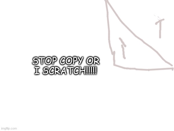 these gummys go hard | STOP COPY OR I SCRATCH!!!!! | made w/ Imgflip meme maker