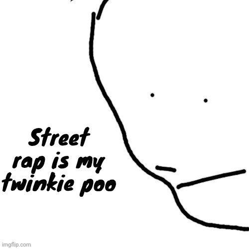 Sack of rice | Street rap is my twinkie poo | image tagged in sack of rice | made w/ Imgflip meme maker