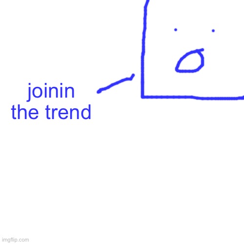 joinin the trend | made w/ Imgflip meme maker