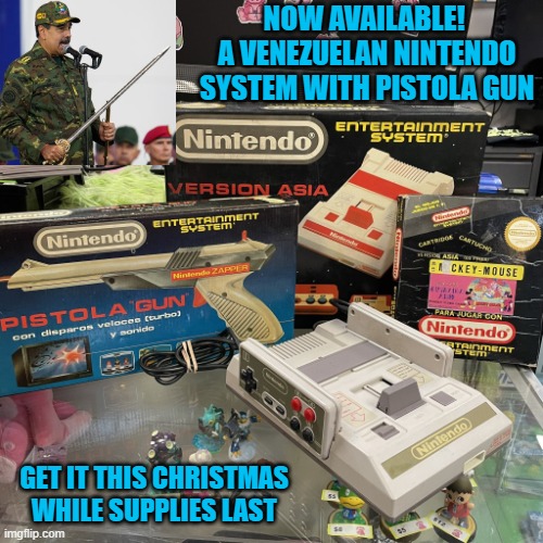 Venezuela Nintendo System with Pistola Gun | NOW AVAILABLE! 
A VENEZUELAN NINTENDO SYSTEM WITH PISTOLA GUN; GET IT THIS CHRISTMAS WHILE SUPPLIES LAST | image tagged in venezuelan nintendo system,venezuela,nicolas maduro,national security,usa,us military | made w/ Imgflip meme maker