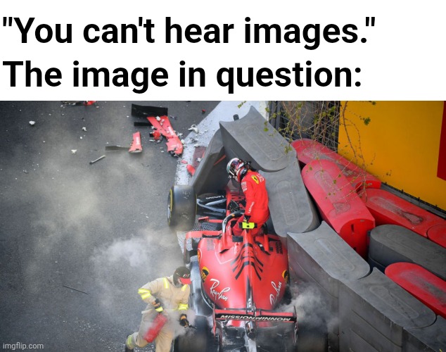 "I am stupid, I am stupid" | "You can't hear images."; The image in question: | image tagged in formula 1,f1 crash,charles leclerc | made w/ Imgflip meme maker