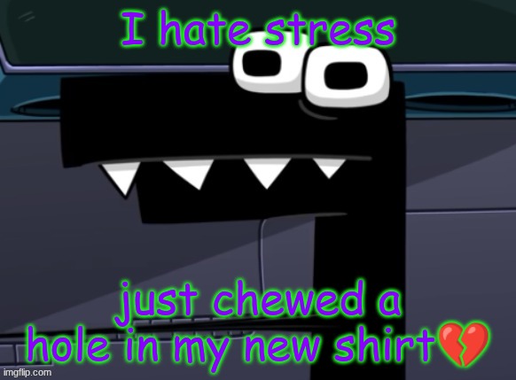 uhh... | I hate stress; just chewed a hole in my new shirt💔 | image tagged in uhh | made w/ Imgflip meme maker