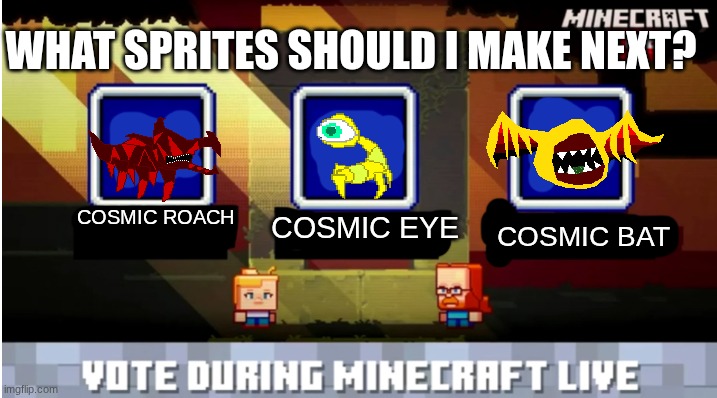 link to all organisms of the cosmic zone in the comments | WHAT SPRITES SHOULD I MAKE NEXT? COSMIC ROACH; COSMIC BAT; COSMIC EYE | image tagged in minecraft mob vote | made w/ Imgflip meme maker