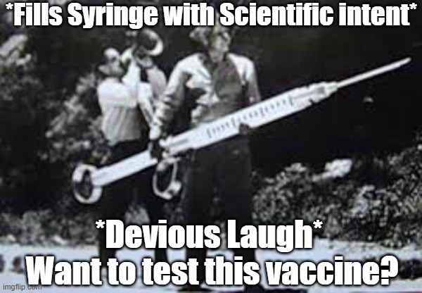 *Fills Syringe with Scientific Intent* | *Fills Syringe with Scientific intent*; *Devious Laugh*  Want to test this vaccine? | image tagged in hypodermic needle | made w/ Imgflip meme maker