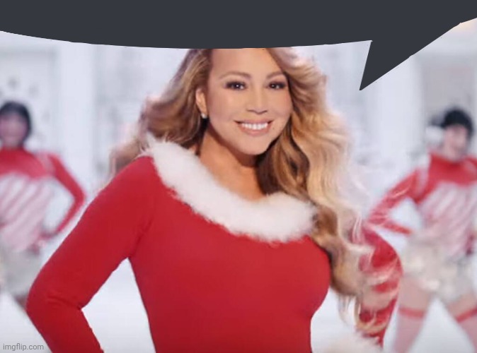 Mariah Carey all I want for Christmas is you | image tagged in mariah carey all i want for christmas is you | made w/ Imgflip meme maker