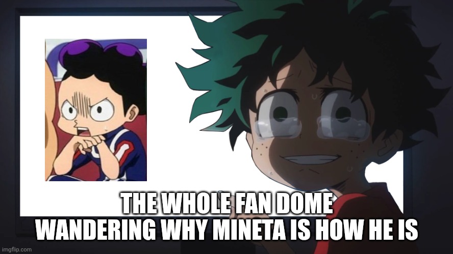 Just why? | THE WHOLE FAN DOME WANDERING WHY MINETA IS HOW HE IS | image tagged in deku crying at pc | made w/ Imgflip meme maker