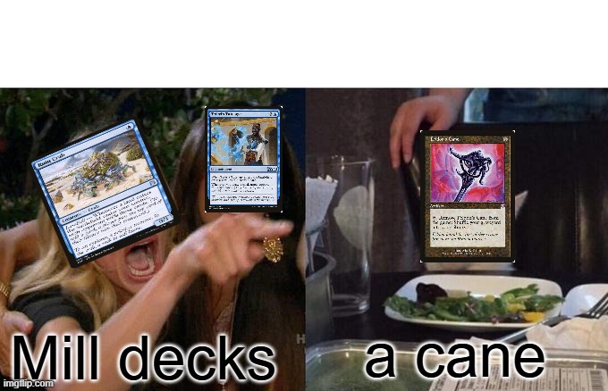 Woman Yelling At Cat Meme | a cane; Mill decks | image tagged in memes,woman yelling at cat | made w/ Imgflip meme maker