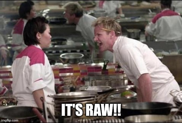 it's raw | IT'S RAW!! | image tagged in it's raw | made w/ Imgflip meme maker