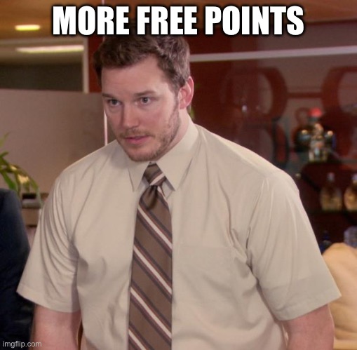 MORE | MORE FREE POINTS | image tagged in memes,afraid to ask andy | made w/ Imgflip meme maker