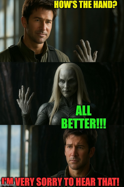 Sheppard vs Wraith Keeper Better Hand | HOW'S THE HAND? ALL BETTER!!! I'M VERY SORRY TO HEAR THAT! | image tagged in stargate atlantis sheppard vs wraith keeper,stargate atlantis,regeneration,vampirism,wraith,keeper | made w/ Imgflip meme maker