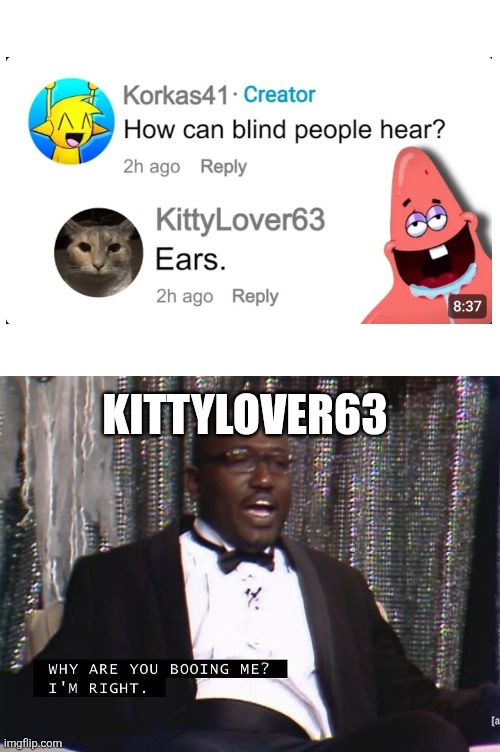 Technically correct | KITTYLOVER63 | image tagged in why are you booing me i'm right | made w/ Imgflip meme maker