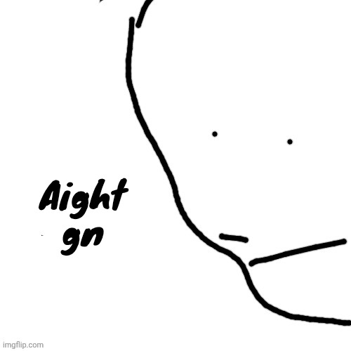 Sack of rice | Aight gn | image tagged in sack of rice | made w/ Imgflip meme maker