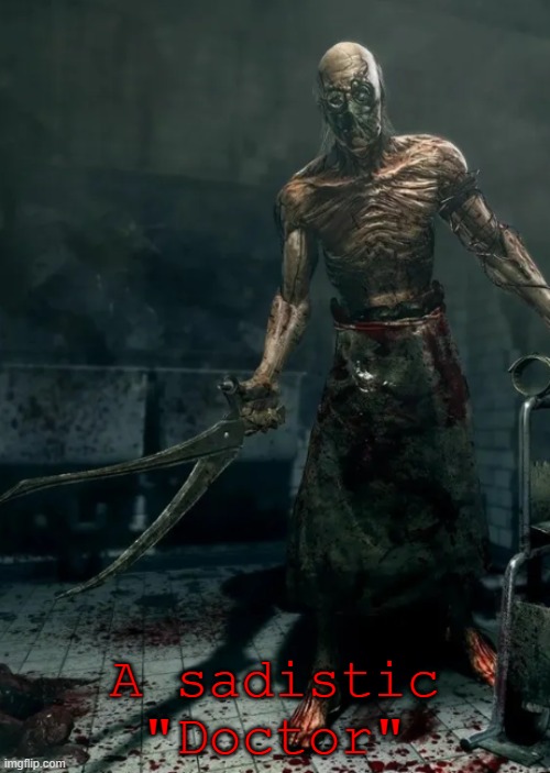 A sadistic "Doctor" | made w/ Imgflip meme maker