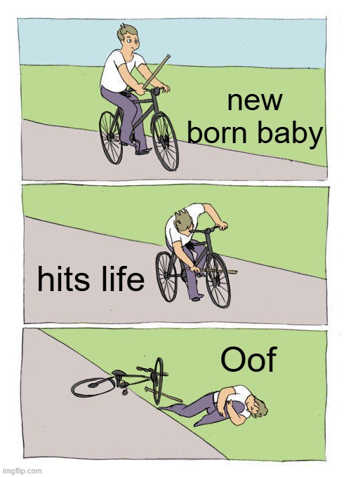 Bike Fall | new born baby; hits life; Oof | image tagged in memes,bike fall | made w/ Imgflip meme maker
