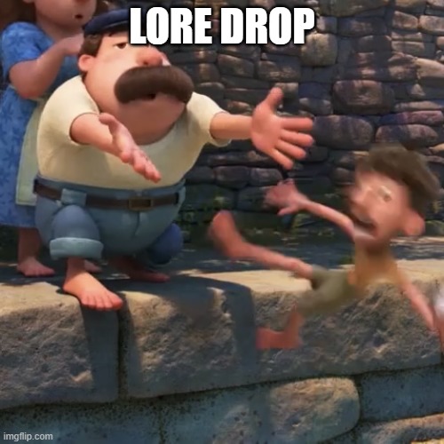 Man throws child into water | LORE DROP | image tagged in man throws child into water | made w/ Imgflip meme maker