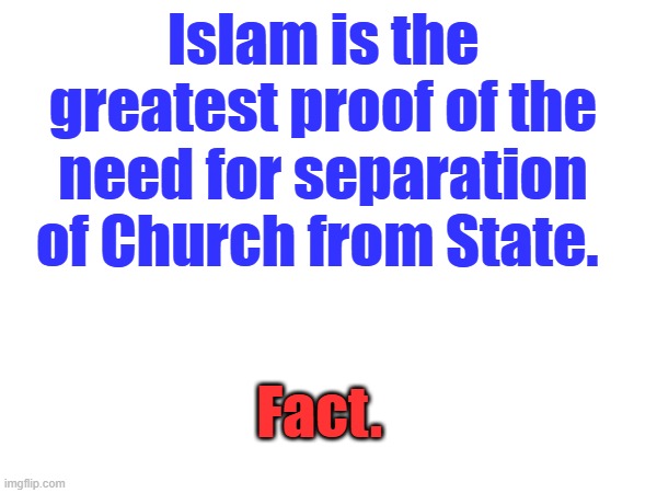 Muslim scholars teach Muslim  be truthful unless to "smooth over differences" or "gain the upper hand over an enemy." | Islam is the greatest proof of the need for separation of Church from State. Fact. | made w/ Imgflip meme maker