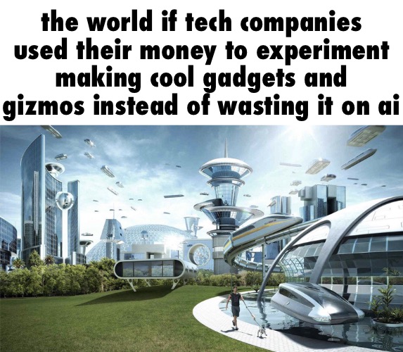 it got boring when they stopped making colored transparent tech | the world if tech companies used their money to experiment making cool gadgets and gizmos instead of wasting it on ai | image tagged in the future world if | made w/ Imgflip meme maker