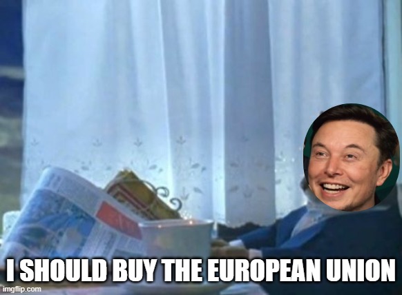 I Should Buy A Boat Cat Meme | I SHOULD BUY THE EUROPEAN UNION | image tagged in memes,i should buy a boat cat | made w/ Imgflip meme maker