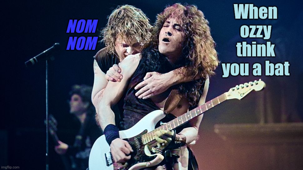 He just a Rock-N-Roll Rebel | NOM NOM; When ozzy think you a bat | made w/ Imgflip meme maker