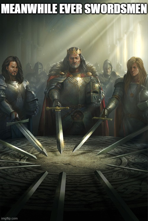 MEANWHILE EVER SWORDSMEN | image tagged in swords united | made w/ Imgflip meme maker