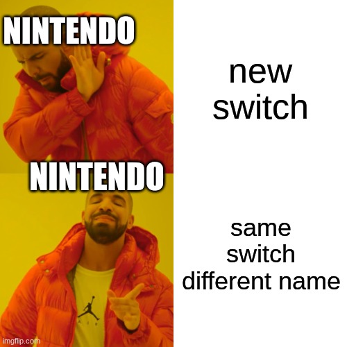 ... | new switch; NINTENDO; NINTENDO; same switch different name | image tagged in memes,drake hotline bling | made w/ Imgflip meme maker