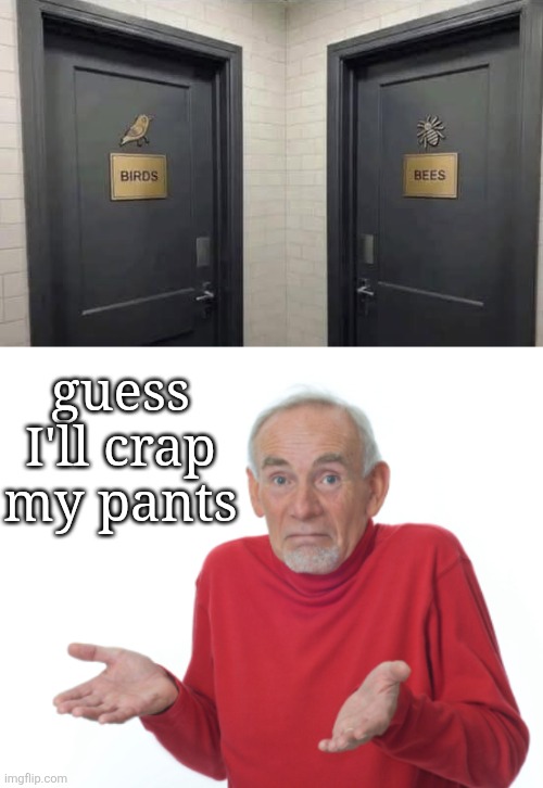 seriously which one is which | guess I'll crap my pants | image tagged in funny memes | made w/ Imgflip meme maker