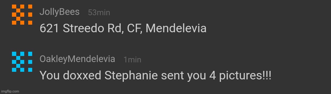 My alt doxxed Stephanie (It's a fictional address so that's fine and I will only black out real ones) | image tagged in stephanie sent you 4 photos,doxxing,memechat | made w/ Imgflip meme maker