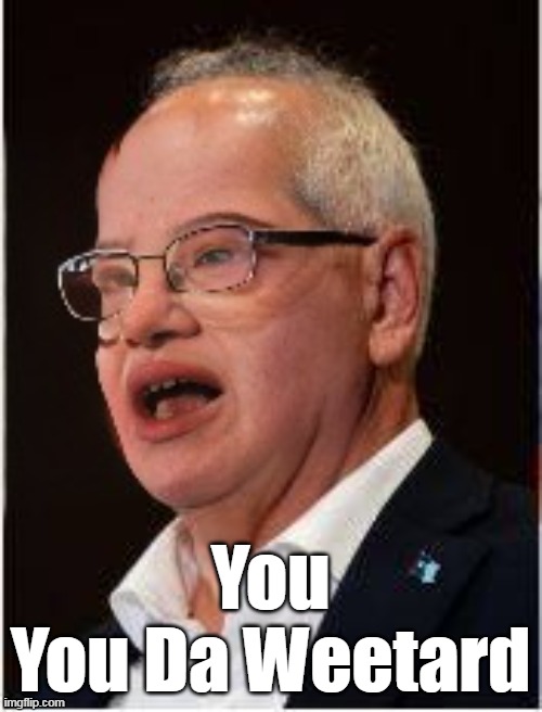 You
You Da Weetard | made w/ Imgflip meme maker