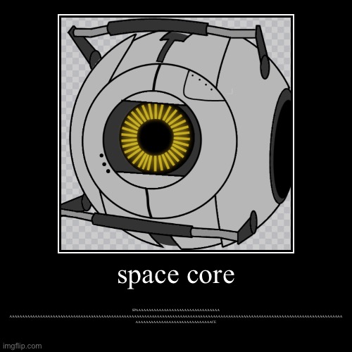 so much SPAAAAAAAAAAAAAACE | space core | SPAAAAAAAAAAAAAAAAAAAAAAAAAAAAAAAAA
AAAAAAAAAAAAAAAAAAAAAAAAAAAAAAAAAAAAAAAAAAAAAAAAAAAAAAAAAAAAAAAAAAAAAAAAAAAAAAAAAAAAAAAAAAA | image tagged in funny,demotivationals | made w/ Imgflip demotivational maker