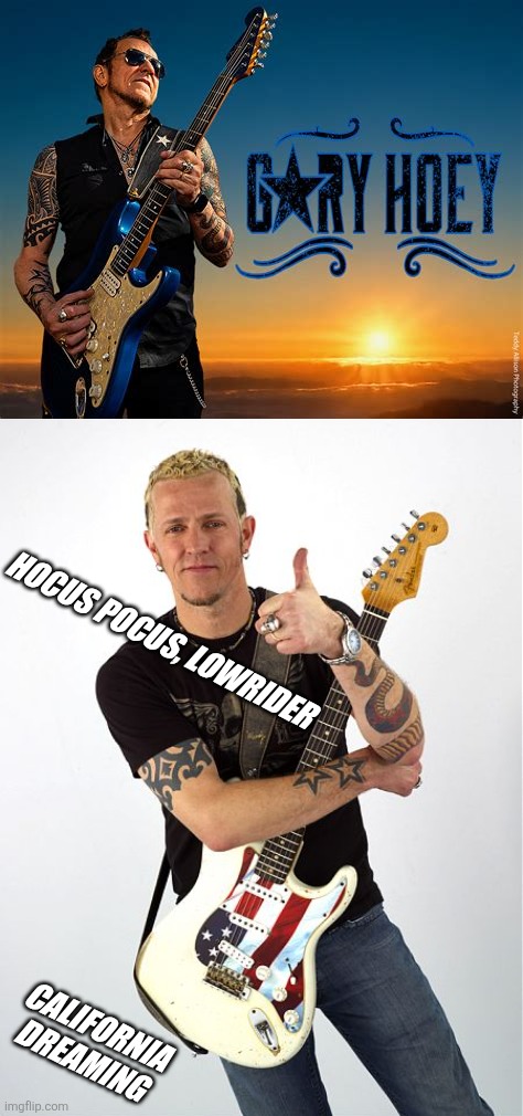 Amazing guitar...if ya dont know, listen | HOCUS POCUS, LOWRIDER; CALIFORNIA DREAMING | made w/ Imgflip meme maker