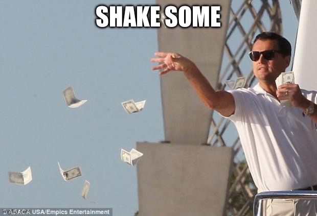 cash money | SHAKE SOME | image tagged in cash money | made w/ Imgflip meme maker