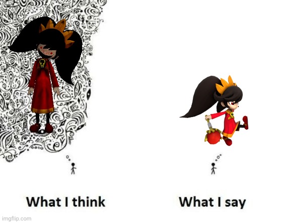 what I think what I say | image tagged in what i think what i say | made w/ Imgflip meme maker