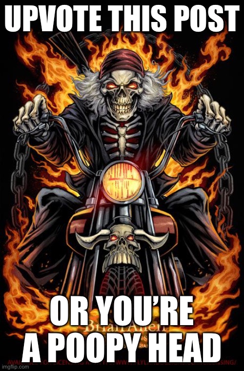 this post sucks | UPVOTE THIS POST; OR YOU’RE A POOPY HEAD | image tagged in edgy skeleton | made w/ Imgflip meme maker